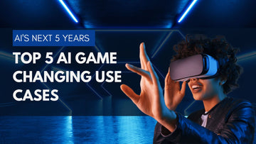 AI's Next 5 Years: Top 5 Game-Changing AI Use Cases, The Future is Now.